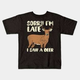 Sorry I'm Late I Saw A Deer Kids T-Shirt